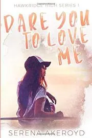 Book cover for "Dare You to Love Me" by Serena Akeroyd