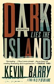Book cover for "Dark Lies the Island" by Kevin Barry