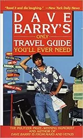 Dave Barry's Only Travel Guide You'll Ever Need