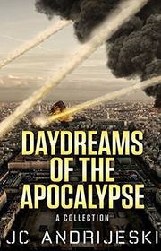 Book cover for "Daydreams of the Apocalypse" by JC Andrijeski