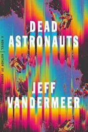 Book cover for "Dead Astronauts" by Jeff VanderMeer