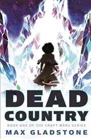 Book cover for "Dead Country" by Max Gladstone