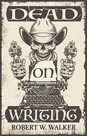 Book cover for "Dead on Writing" by Robert W Walker