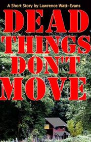 Book cover for "Dead Things Don't Move" by Lawrence Watt Evans