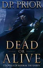 Book cover for "Dead or Alivela of Shadrak the Unseen" by Derek Prior