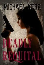 Book cover for "Deadly Requital" by Michael Kerr