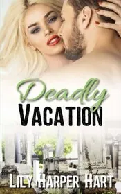 Book cover for "Deadly Vacation" by Lily Harper Hart