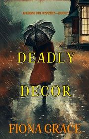 Book cover for "Deadly Decor" by Fiona Grace