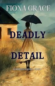 Book cover for "Deadly Detail" by Fiona Grace