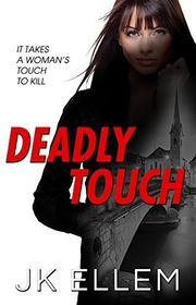 Book cover for "Deadly Touch" by JK Ellem