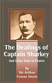 Book cover for "Dealings of Captain Sharkey and Other Tales of Pirates" by Arthur Conan Doyle
