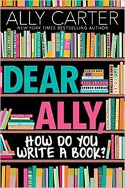 Dear Ally, How Do You Write a Book