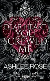 Dear Heart, You Screwed Me