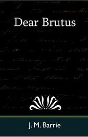 Book cover for "Dear Brutus" by JM Barrie
