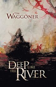 Book cover for "Deep Like the River" by Tim Waggoner