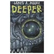 Book cover for "Deeper" by James A Moore