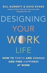 Book cover for "Designing Your Work Life: How to Thrive and Change and Find Happiness at Work" by Bill Burnett and Dave Evans