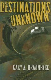 Book cover for "Destinations Unknown" by Gary A Braunbeck