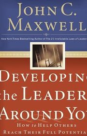 Book cover for "Developing the Leaders Around You: How to Help Others Reach Their Full Potential" by John C Maxwell