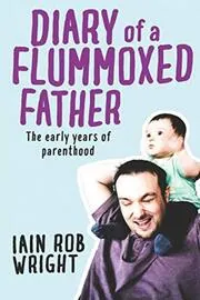 Book cover for "Diary of a Flummoxed Father" by Iain Rob Wright
