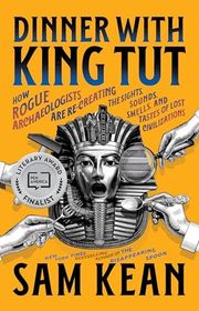 Book cover for "Dinner with King Tut" by Sam Kean