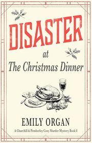 Book cover for "Disaster at the Christmas Dinner" by Emily Organ