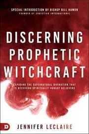 Book cover for "Discerning Prophetic Witchcraft: Exposing the Supernatural Divination that is Deceiving Spiritually-Hungry Believers" by Jennifer LeClaire