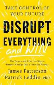 Book cover for "Disrupt Everything and Win" by James Patterson