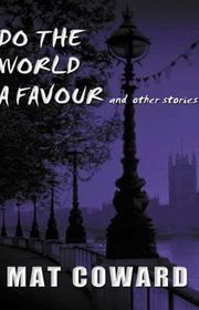 Book cover for "Do the World a Favour and Other Stories" by Mat Coward