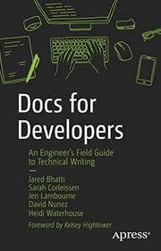 Book cover for "Docs for Developers: An Engineer’s Field Guide to Technical Writing" by Jared Bhatti, Sarah Corleissen, Jen Lambourne, David Nunez, and Heidi Waterhouse