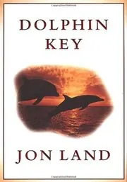 Book cover for "Dolphin Key" by Jon Land