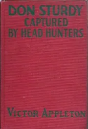 Don Sturdy Captured by Head Hunters / Adrift in the Wilds of Borneo