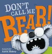 Book cover for "Don't Call Me Bear!" by Aaron Blabey