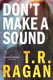 Book cover for "Don't Make a Sound" by Theresa TR Ragan