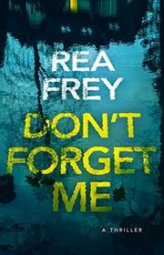 Book cover for "Don't Forget Me" by Rea Frey