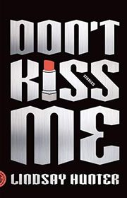 Book cover for "Don't Kiss Me" by Lindsay Hunter