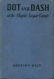 Book cover for "Dot and Dash at the maple sugar camp" by Mildred A Wirt