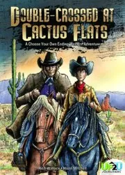 Double-Crossed at Cactus Flats: A Choose Your Own Ending Western Adventure