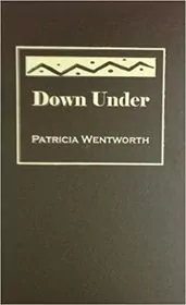 Book cover for "Down Under" by Patricia Wentworth