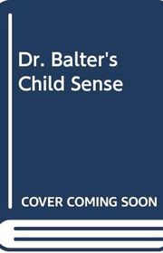Book cover for "Dr. Balter's Child Sense"