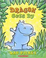 Book cover for "Dragon Gets By" by Dav Pilkey