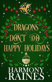 Book cover for "Dragons Don't Do Happy Holidays" by Harmony Raines