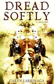 Book cover for "Dread Softly" by Caryn Larrinaga