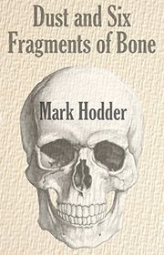 Book cover for "Dust and Six Fragments of Bone" by Mark Hodder
