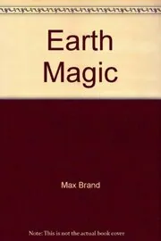 Book cover for "Earth Magic" by Max Brand