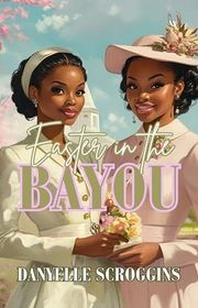 Book cover for "Easter in the Bayou" by Danyelle Scroggins