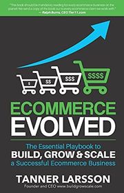 Book cover for "Ecommerce Evolved: The Essential Playbook To Build, Grow & Scale A Successful Ecommerce Business" by Tanner Larsson