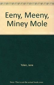 Book cover for "Eeny, Meeny, Miney Mole" by Jane Yolen