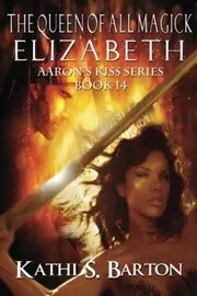 Book cover for "Elizabeth: The Queen of All Magick" by Kathi S Barton