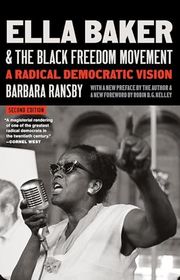 Book cover for "Ella Baker and the Black Freedom Movement: A Radical Democratic Vision" by Barbara Ransby